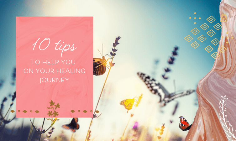 10 Tips to Help You on Your Healing Journey