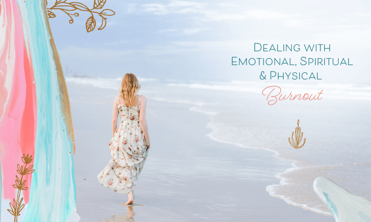 Dealing with Emotional, Spiritual & Physical Burnout