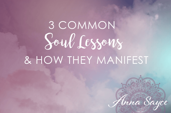 3 Common Soul Lessons & How They Manifest