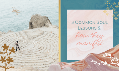3 Common Soul Lessons & How They Manifest