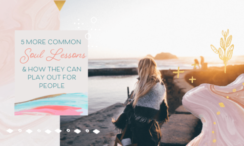 5 More Common Soul Lessons & How They Can Play Out For People