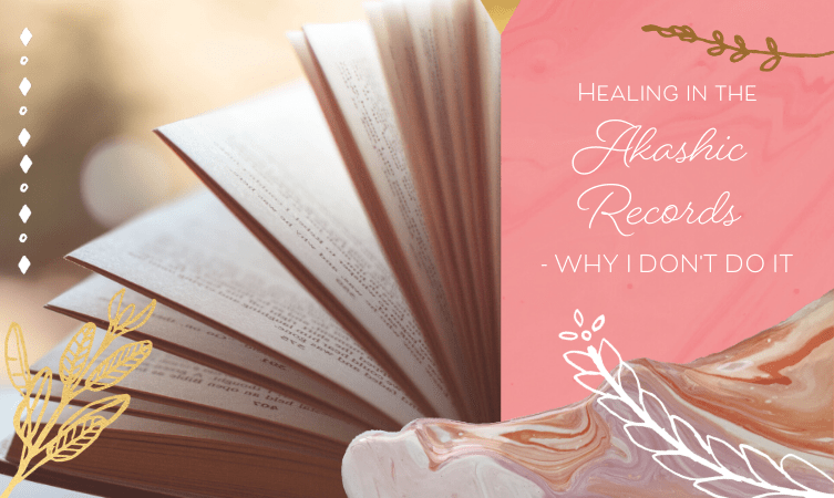 Healing in the Akashic Records — Why I Don’t Practise or Teach It