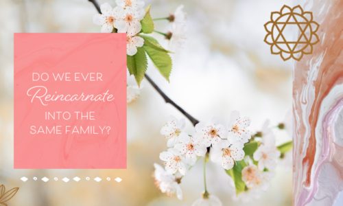 Do we ever reincarnate into the same family? (plus other questions on past lives answered)