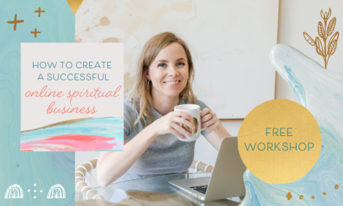 How to Create a Successful Online Spiritual Business - Free Workshop - Last Chance to Register